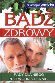 Bądź zdrowy. Rady dla niego. Autor: Jadwiga Górnicka. ZdrowePodejscie.pl Okładka książki Bądź zdrowy. Rady dla niego