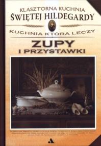 Okładka książki Klasztorna Kuchnia Świętej Hildegardy - Zupy...