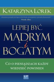 Okładka książki Lepiej być mądrym i bogatym. Co o pieniądzach...