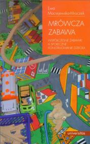Mrówcza zabawa. Współczesne zabawki.... Autor: Maciejewska-Mroczek Ewa. ZdrowePodejscie.pl Okładka książki Mrówcza zabawa. Współczesne zabawki...