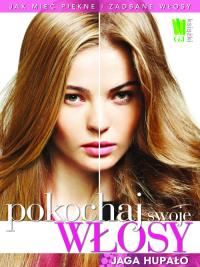 Pokochaj swoje włosy. Autor: Jaga Hupało. ZdrowePodejscie.pl Okładka książki Pokochaj swoje włosy