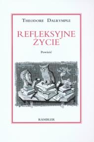 Okładka książki Refleksyjne życie - Theodore Dalrymple