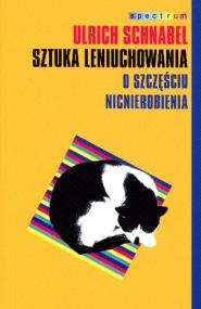 Sztuka leniuchowania. O szczęściu nicnierobienia. Autor: Schnabel Urlich. ZdrowePodejscie.pl Okładka książki Sztuka leniuchowania. O szczęściu nicnierobienia