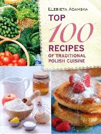 Top 100 recipes of traditional Polish cuisine. Autor: Elżbieta Adamska. ZdrowePodejscie.pl Okładka książki Top 100 recipes of traditional Polish cuisine