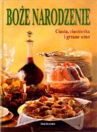 Boże Narodzenie Ciasta ciasteczka i grzane wino. Autor: praca zbiorowa. ZdrowePodejscie.pl Okładka książki Boże Narodzenie Ciasta ciasteczka i grzane wino