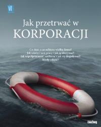 Jak przetrwać w korporacji. Autor: Opracowanie zbiorowe. ZdrowePodejscie.pl Okładka książki Jak przetrwać w korporacji