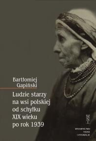 Okładka książki Ludzie starzy na wsi polskiej od schyłku XIX wieku