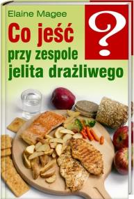 Co jeść przy zespole jelita drażliwego. Autor: Elaine Magee. ZdrowePodejscie.pl Okładka książki Co jeść przy zespole jelita drażliwego