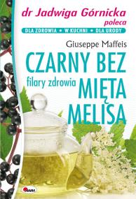 Czarny bez mięta melisa filary zdrowia. Autor: Giuseppe Maffeis. ZdrowePodejscie.pl Okładka książki Czarny bez mięta melisa filary zdrowia