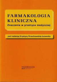 Farmakologia kliniczna. Autor: Orzechowska-Juzwenko Krystyna. ZdrowePodejscie.pl Okładka książki Farmakologia kliniczna
