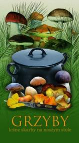 Okładka książki Grzyby. Leśne skarby na naszym stole