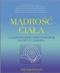 Okładka książki Mądrość ciała. Czaszkowo - krzyżowe podejście do istoty zdrowia