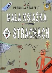 Mała książka o strachach. Autor: Pernilla Stalfelt. ZdrowePodejscie.pl Okładka książki Mała książka o strachach