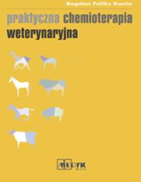 Praktyczna chemioterapia weterynaryjna. Autor: Kania Bogdan Feliks. ZdrowePodejscie.pl Okładka książki Praktyczna chemioterapia weterynaryjna