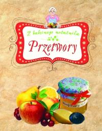 Przetwory. Z babcinego notatnika. Autor: Elżbieta Adamska. ZdrowePodejscie.pl Okładka książki Przetwory. Z babcinego notatnika
