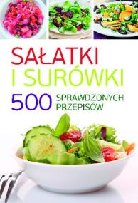 Okładka książki Sałatki i surówki. 500 sprawdzonych przepisów