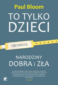 Okładka książki To tylko dzieci. Narodziny dobra i zła