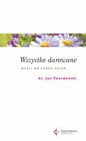 Okładka książki Wszystko darowane. Myśli na każdy dzień