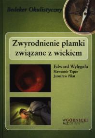 Zwyrodnienie plamki związane z wiekiem. Autor: Wylęgała Edward, Teper Sławomir, Piłat Jarosław. ZdrowePodejscie.pl Okładka książki Zwyrodnienie plamki związane z wiekiem