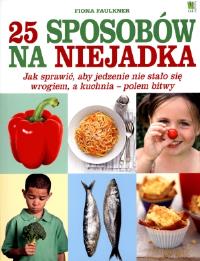 25 sposobów na niejadka. Autor: Faulkner Fiona. ZdrowePodejscie.pl Okładka książki 25 sposobów na niejadka