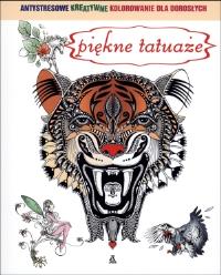 Okładka książki Antystresowe kreatywne kolorowanie dla dorosłych Piękne tatuaże