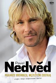 Pavel Nedved. Piłkarze odchodzą, mężczyźni zostają, czyli moje zwyczajne życie. Autor: Nedved Pavel. ZdrowePodejscie.pl Okładka książki Pavel Nedved. Piłkarze odchodzą, mężczyźni zostają, czyli moje zwyczajne życie