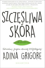 Szczęśliwa skóra. Autor: ADINA GRIGORE. ZdrowePodejscie.pl Okładka książki Szczęśliwa skóra