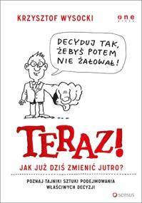Okładka książki Teraz! Jak już dziś zmienić jutro?