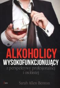 Okładka książki Alkoholicy wysokofunkcjonujący z perspektywy profesjonalnej i osobistej