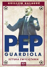 Guardiola. Sztuka zwyciężania. Autor: Piotr Czerniecki-Sochal. ZdrowePodejscie.pl Okładka książki Guardiola. Sztuka zwyciężania