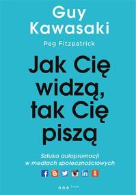 Okładka książki Jak cię widzą, tak cię piszą. Sztuka autopromocji w mediach społecznościowych