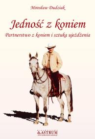 Okładka książki Jedność z koniem. Partnerstwo z koniem...Astrum