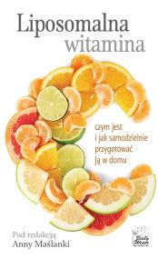 Liposomalna witamina C. Autor: Redakcja Anna Maślanka. ZdrowePodejscie.pl Okładka książki Liposomalna witamina C