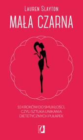 Okładka książki Mała czarna. 10 kroków do smukłości, czyli sztuka unikania dietetycznych pułapek