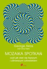 Okładka książki Mozaika spotkań, czyli jak stać się lepszym i zdrowszym człowiekiem