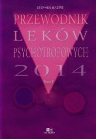 Przewodnik Leków Psychotropowych 2014 Tom 1. Autor: Bazire Stephen. ZdrowePodejscie.pl Okładka książki Przewodnik Leków Psychotropowych 2014 Tom 1