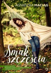 Okładka książki Smak szczęścia, czyli o dietach, pielęgnacji urody w zgodzie z naturą i szukaniu piękna w sobie