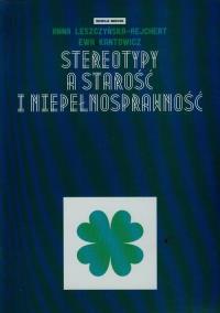 Stereotypy a starość i niepełnosprawność. Autor: Leszczyńska-Rejchert Anna, Kantowicz Ewa. ZdrowePodejscie.pl Okładka książki Stereotypy a starość i niepełnosprawność