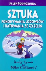 Sztuka pokonywania lodowców i ratowania ze szczelin. Autor: Tyson Andy, Clelland Mike. ZdrowePodejscie.pl Okładka książki Sztuka pokonywania lodowców i ratowania ze szczelin