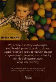 Wybrane aspekty dotyczące możliwości prowadzenia działań wspierających rozwój małych dzieci zagrożonych niepełnosprawnością lub niepełnosprawnych oraz ich rodziny. Autor: Teresa Serafinowska. ZdrowePodejscie.pl Okładka książki Wybrane aspekty dotyczące możliwości prowadzenia działań wspierających rozwój małych dzieci zagrożonych niepełnosprawnością lub niepełnosprawnych oraz ich rodziny