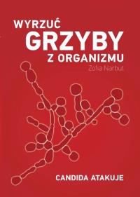 Wyrzuć grzyby z organizmu. Autor: Zofia Narbut. ZdrowePodejscie.pl Okładka książki Wyrzuć grzyby z organizmu