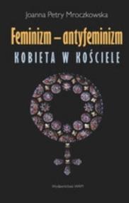 Okładka książki Feminizm - antyfeminizm. Kobieta w Kościele