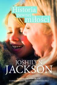 Historia pewnej miłości. Autor: Jackson Joshilyn. ZdrowePodejscie.pl Okładka książki Historia pewnej miłości