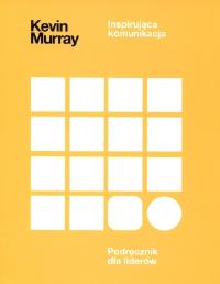 Inspirująca Komunikacja. Autor: Kevin Murray. ZdrowePodejscie.pl Okładka książki Inspirująca Komunikacja