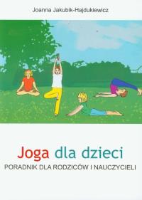 Okładka książki Joga dla dzieci. Poradnik dla rodziców i naucz.