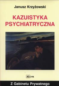 Kazuistyka psychiatryczna. Autor: Krzyżowski Janusz. ZdrowePodejscie.pl Okładka książki Kazuistyka psychiatryczna
