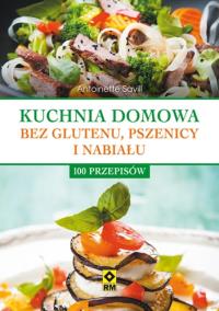Okładka książki Kuchnia domowa bez pszenicy i nabiału. 100 przepisów