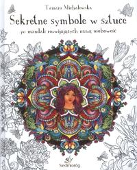 Mandala antystresowa Sekretne symbole w sztuce. Autor: Michałowska Tamara. ZdrowePodejscie.pl Okładka książki Mandala antystresowa Sekretne symbole w sztuce