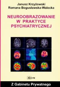 Neuroobrazowanie w praktyce psychiatrycznej. Autor: Krzyżowski Janusz. ZdrowePodejscie.pl Okładka książki Neuroobrazowanie w praktyce psychiatrycznej