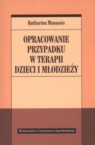 Opracowanie przypadku w terapii dzieci i młodzieży. Autor: Katharina Manassis. ZdrowePodejscie.pl Okładka książki Opracowanie przypadku w terapii dzieci i młodzieży